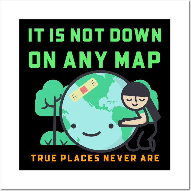 It is not down on any map true place never are Wall Art by Azamerch